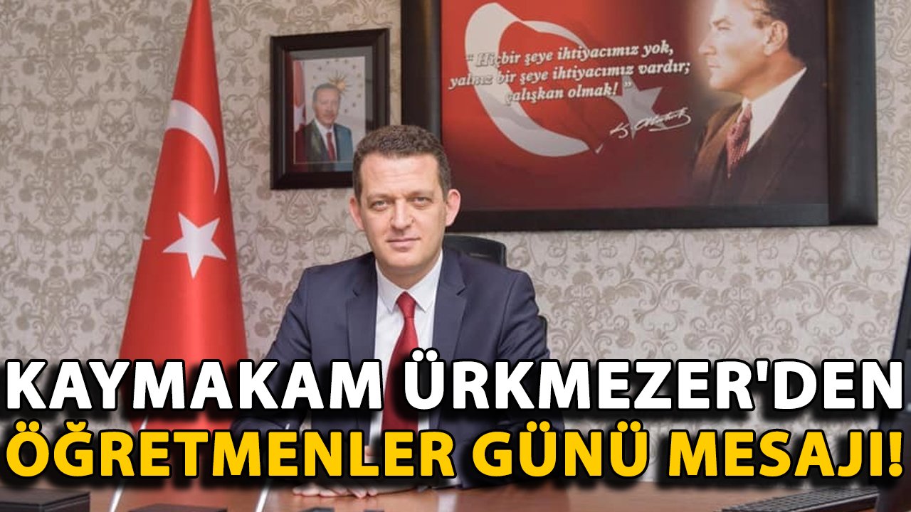 Kaymakam Ürkmezer'den Öğretmenler Günü mesajı!