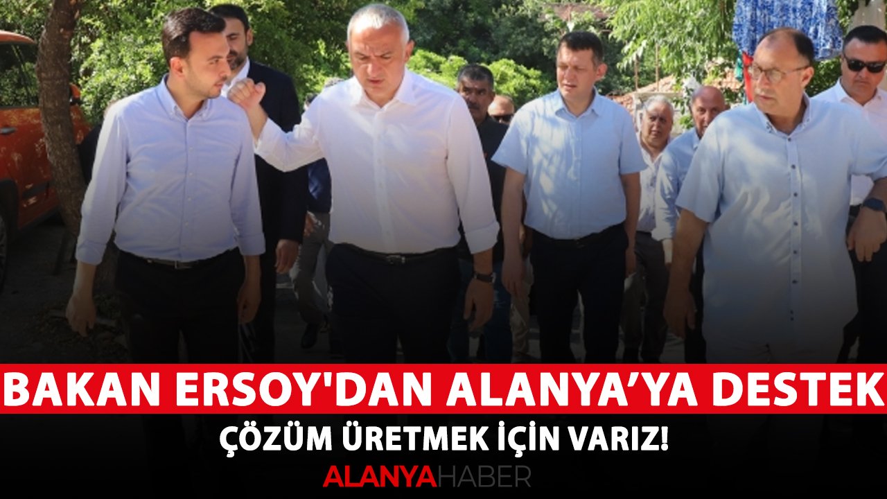 Bakan Ersoy'dan Alanya turizmine destek: Çözüm üretmek için varız!