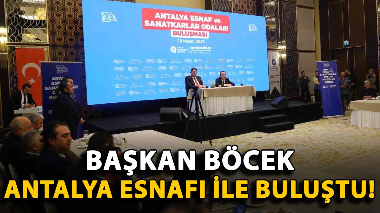 Başkan Böcek, Antalya esnafı ile buluştu!