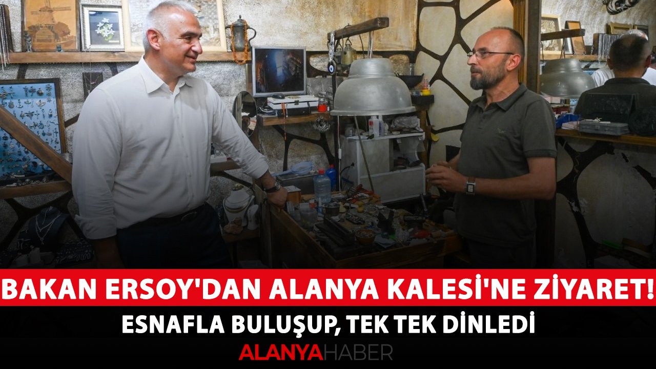 Bakan Ersoy'dan Alanya Kalesi'ne ziyaret! Esnafla buluşup, tek tek dinledi