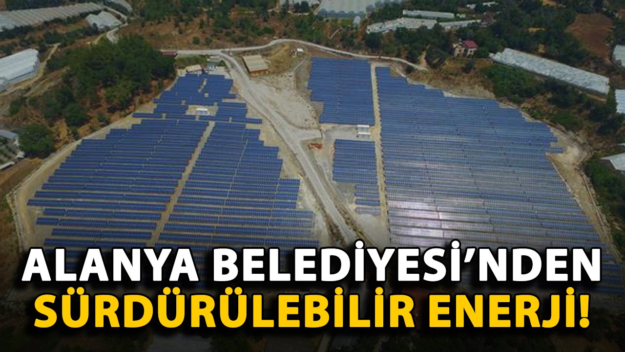 Alanya Belediyesi'nden sürdürülebilir enerji çalışması!