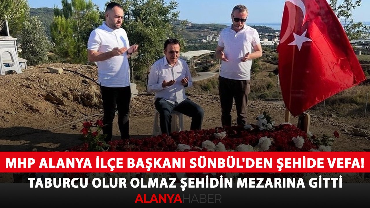 MHP Alanya İlçe Başkanı Sünbül'den şehide vefa! Taburcu olur olmaz şehidin mezarına gitti