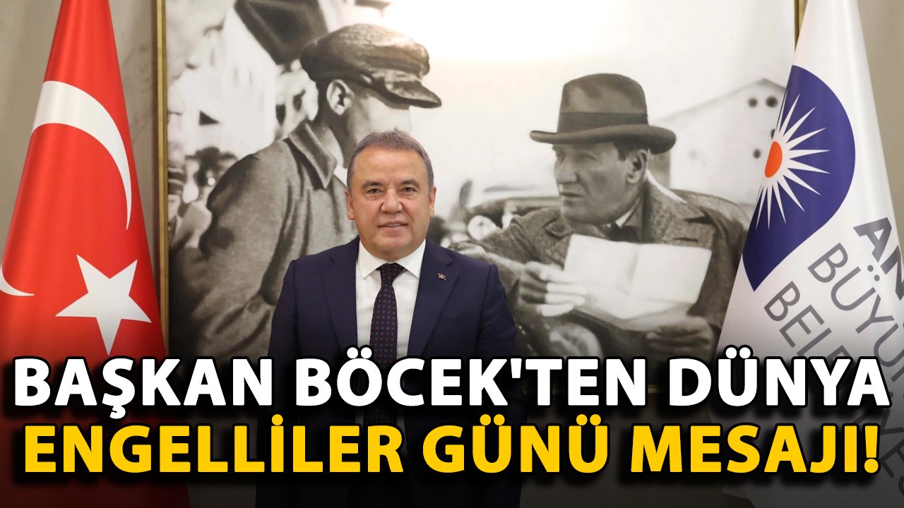 Başkan Böcek'ten Dünya Engelliler Günü mesajı!