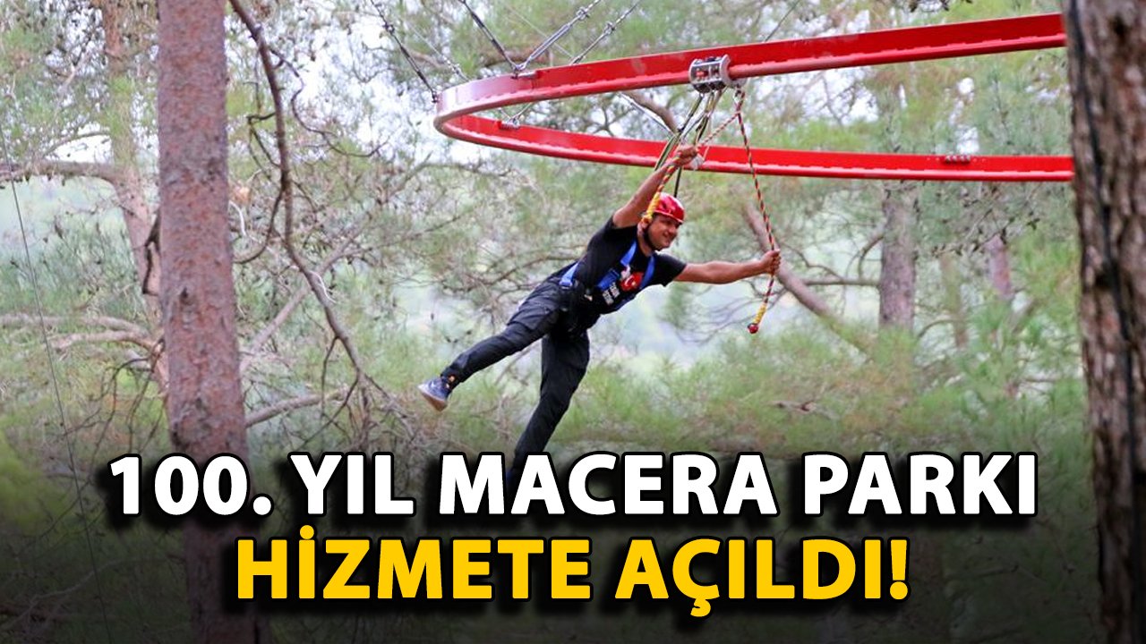 100. Yıl Macera Parkı hizmete açıldı!