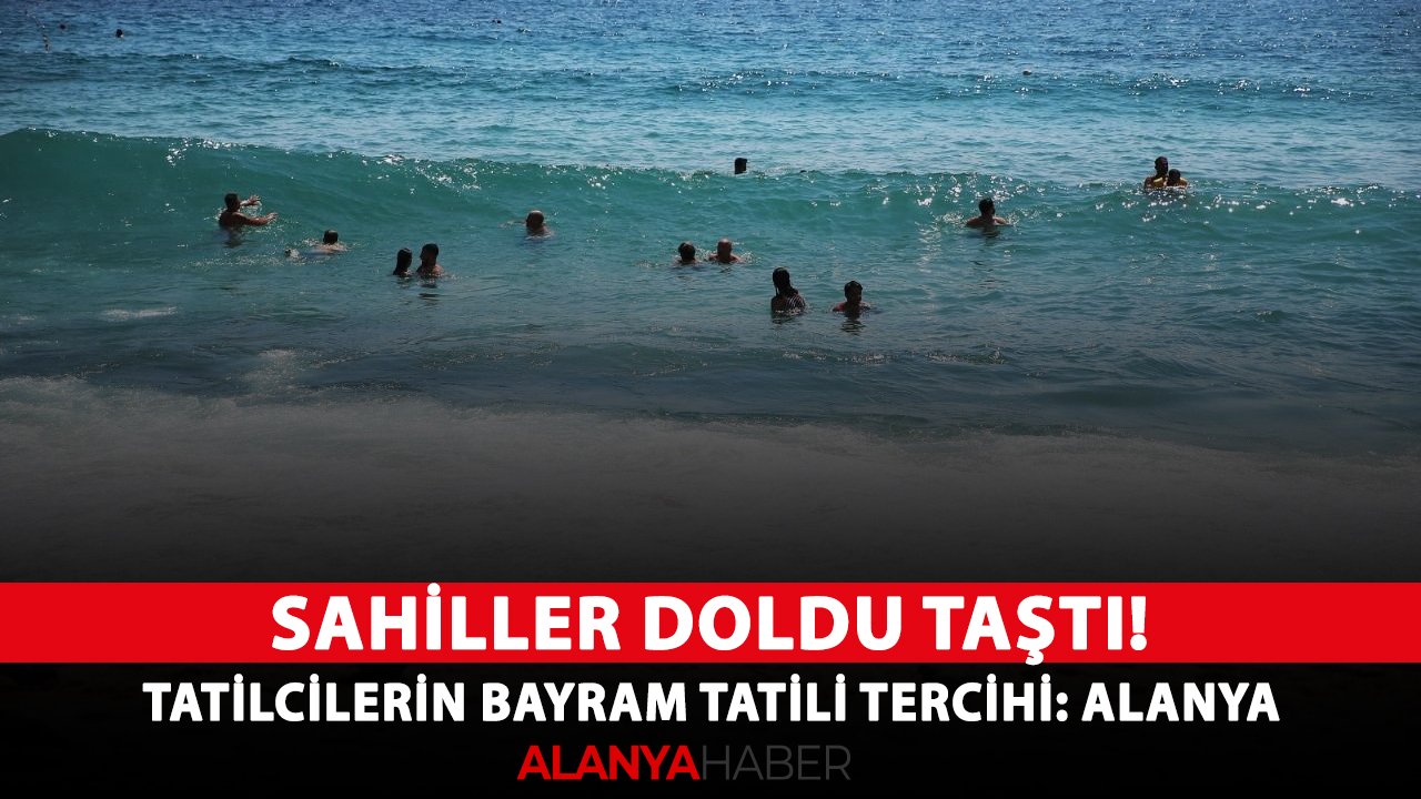 Sahiller doldu taştı! Tatilcilerin bayram tatili tercihi: Alanya
