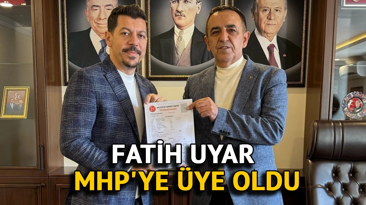 Fatih Uyar MHP'ye Üye Oldu