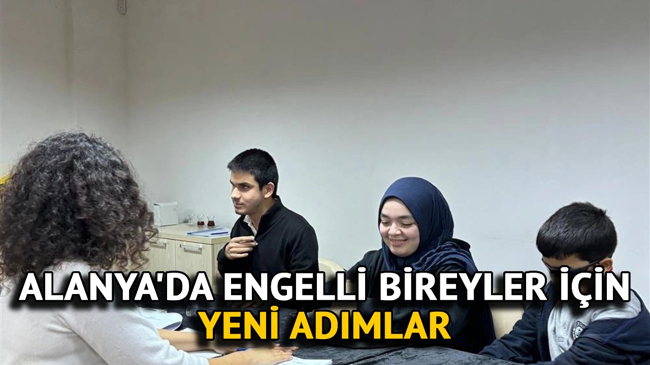 Alanya'da Engelli Bireyler İçin Yeni Adımlar