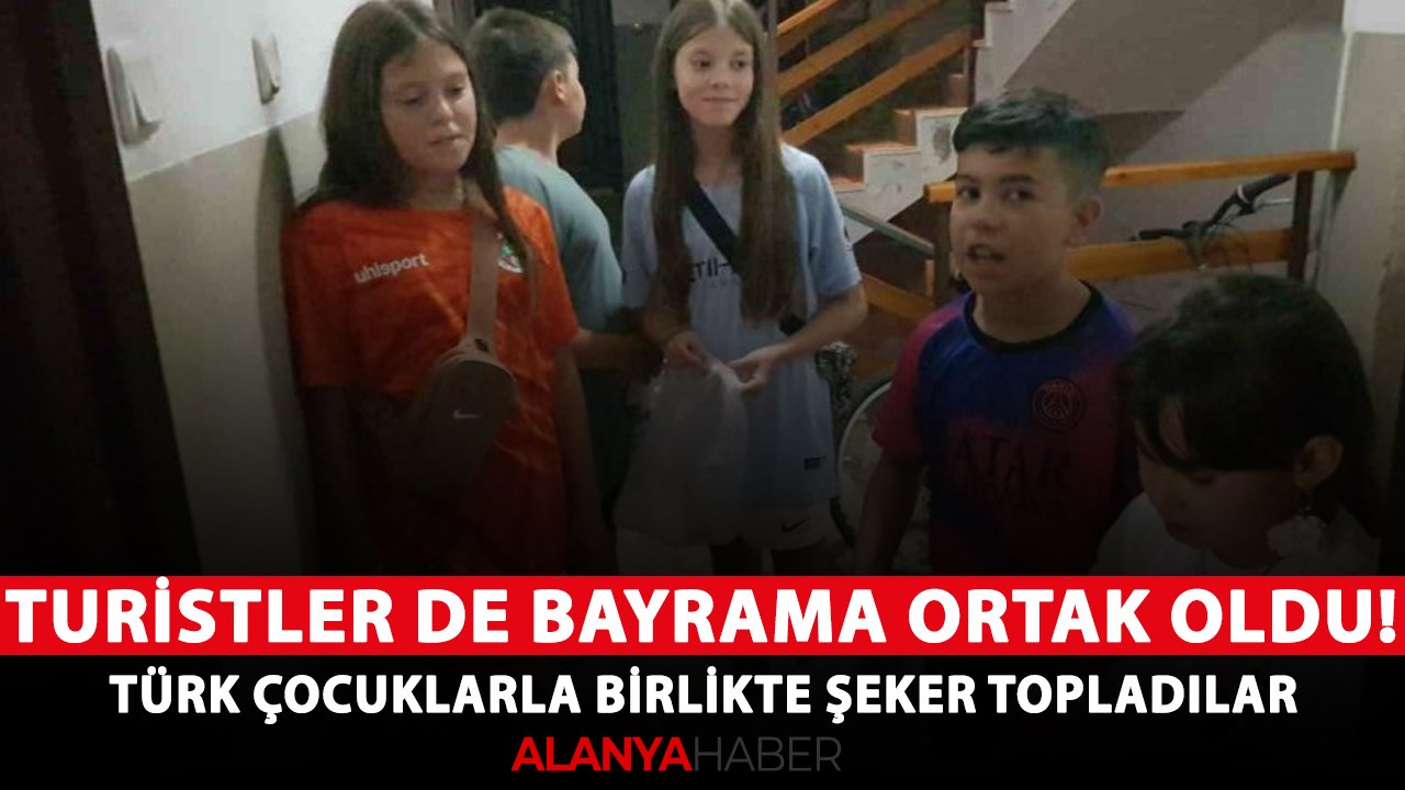 Turistler de bayramın neşesine ortak oldu! Türk çocuklarla birlikte şeker topladılar