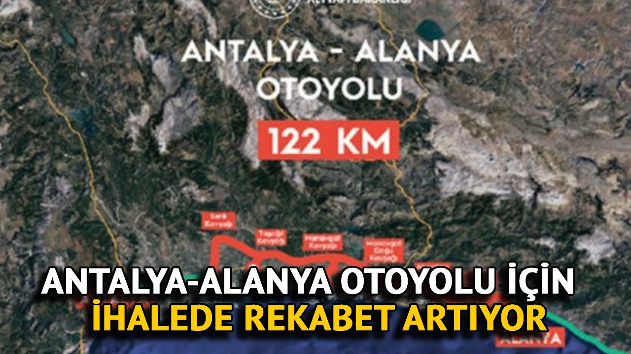 Antalya-Alanya Otoyolu İçin İhalede Rekabet Artıyor