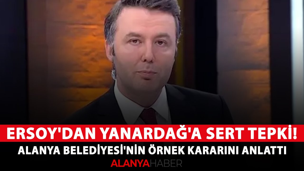 Mehmet Akif Ersoy'dan Yanardağ'a sert tepki! Alanya Belediyesi'nin örnek kararını anlattı
