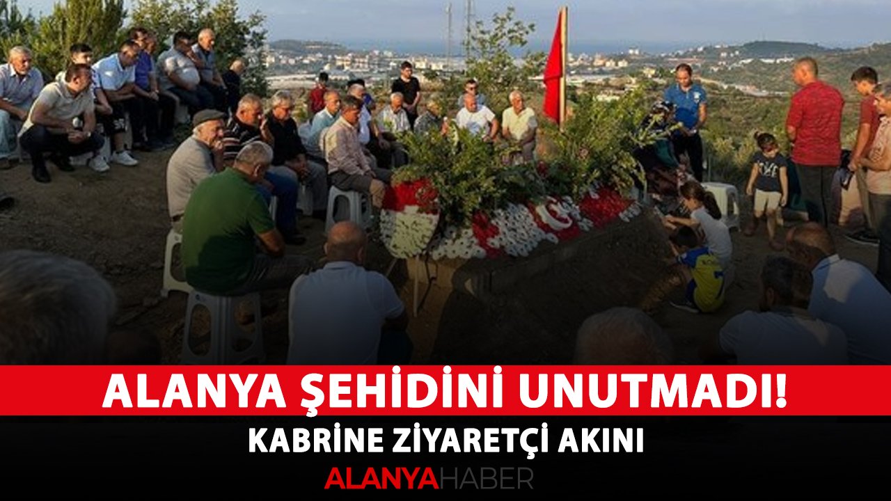 Alanya şehidini unutmadı! Kabrine ziyaretçi akını