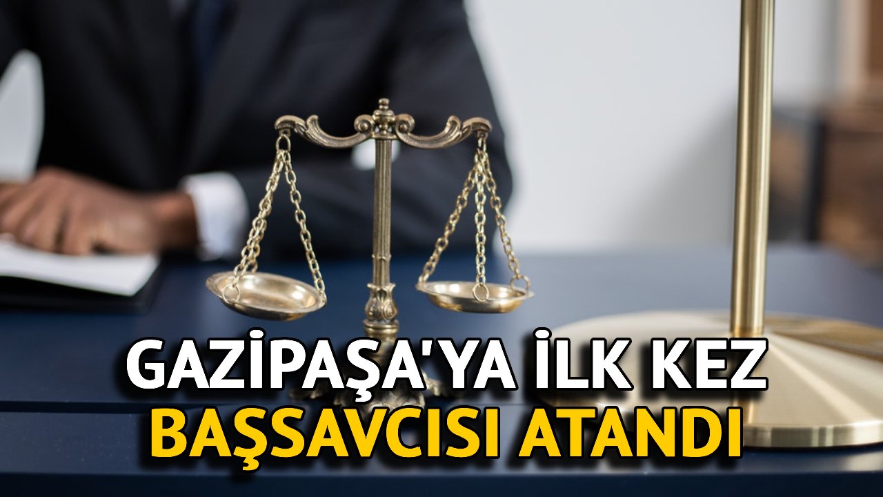 Gazipaşa'ya İlk Kez Başsavcı Atandı