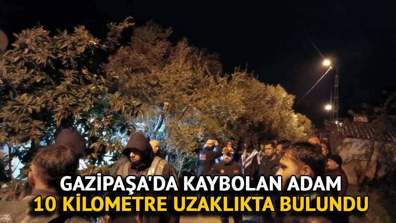 Gazipaşa'da Kaybolan Adam 10 Kilometre Uzaklıkta Bulundu
