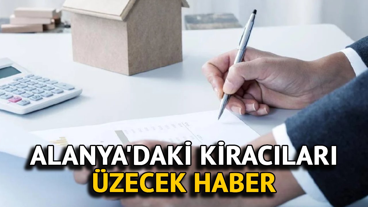 Alanya'daki Kiracıları Üzecek Haber