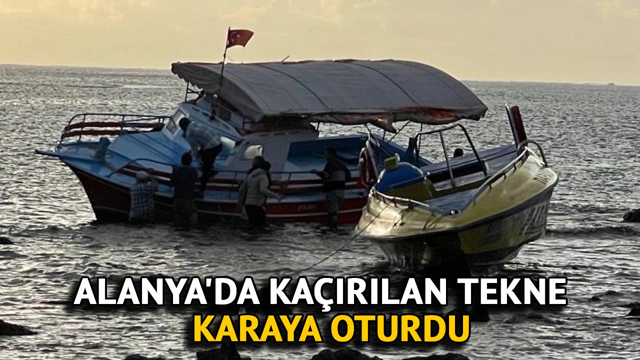 Alanya'da Kaçırılan Tekne Karaya Oturdu