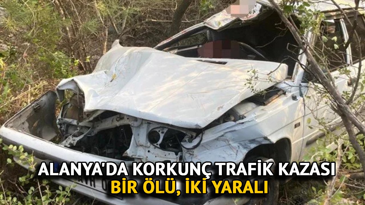 Alanya'da Korkunç Trafik Kazası: Bir Ölü, İki Yaralı