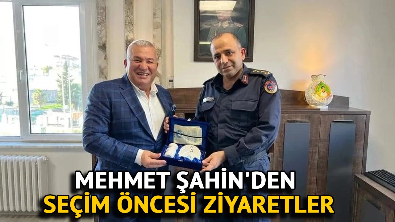 Mehmet Şahin'den Seçim Öncesi Ziyaretler