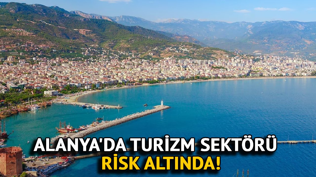 Alanya'da Turizm Sektörü Risk Altında!