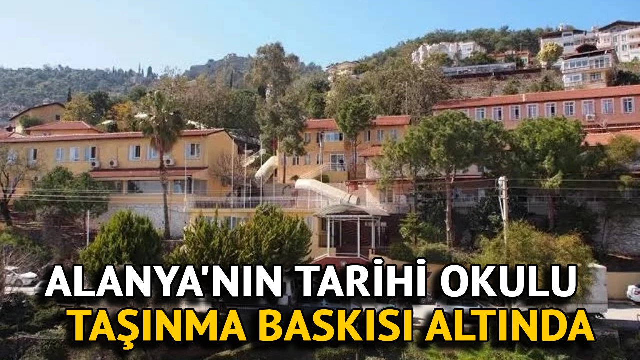 Alanya'nın Tarihi Okulu Taşınma Baskısı Altında