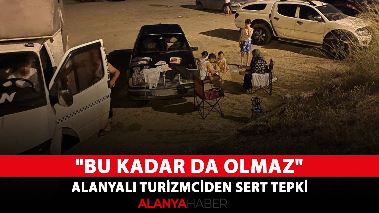 "Bu kadar da olmaz" Alanyalı turizmciden sert tepki
