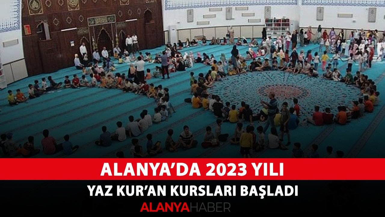 Alanya’da 2023 yılı yaz Kur’an kursları başladı
