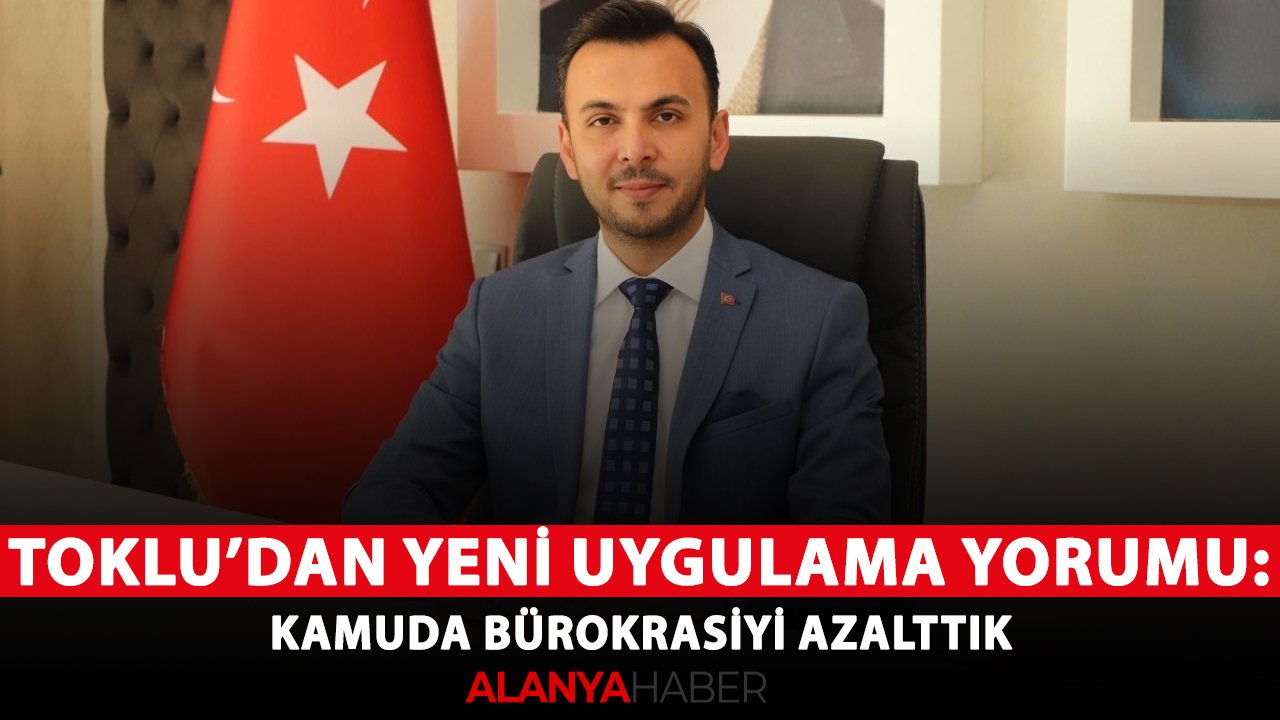 Başkan Toklu tapu uygulamasını değerlendirdi: Kamuda bürokrasiyi azalttık