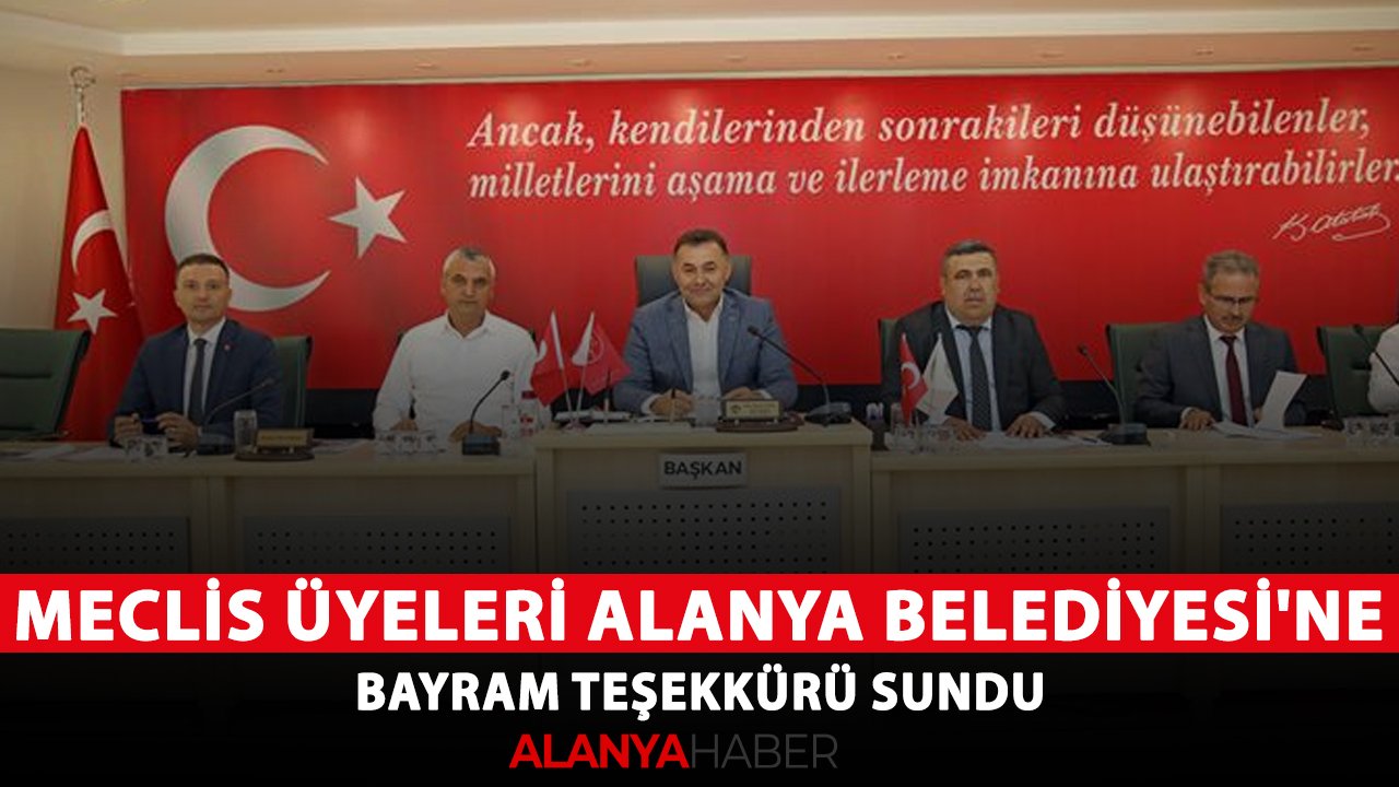 Meclis üyeleri Alanya Belediyesi'ne bayram teşekkürü sundu