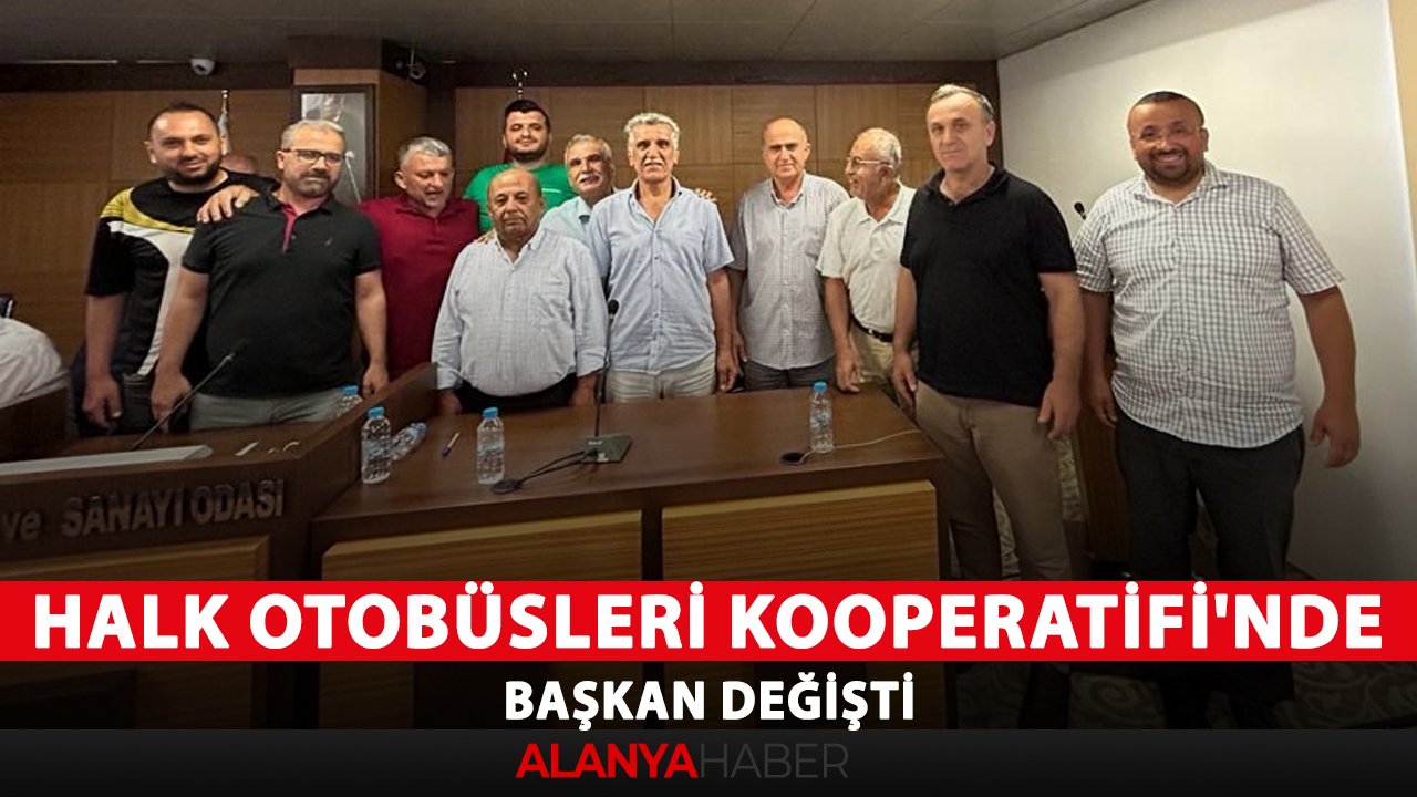 Alanya Halk Otobüsleri Kooperatifi'nde başkan değişti