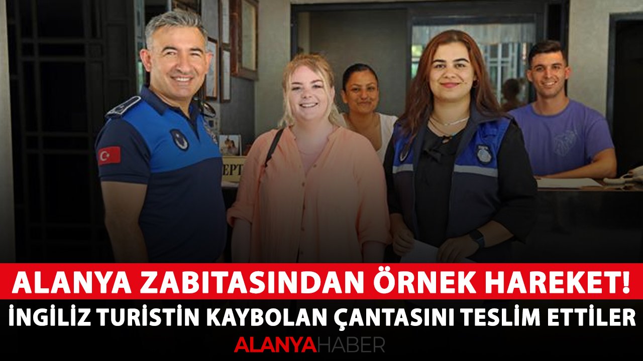 Alanya zabıtasından örnek hareket! İngiliz turistin kaybolan çantasını teslim ettiler