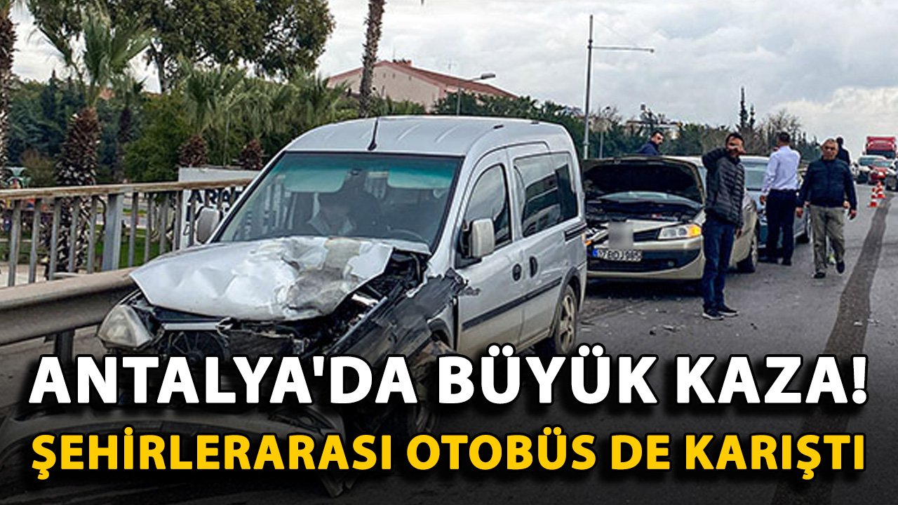 Antalya'da büyük kaza! Şehirlerarası otobüs de karıştı