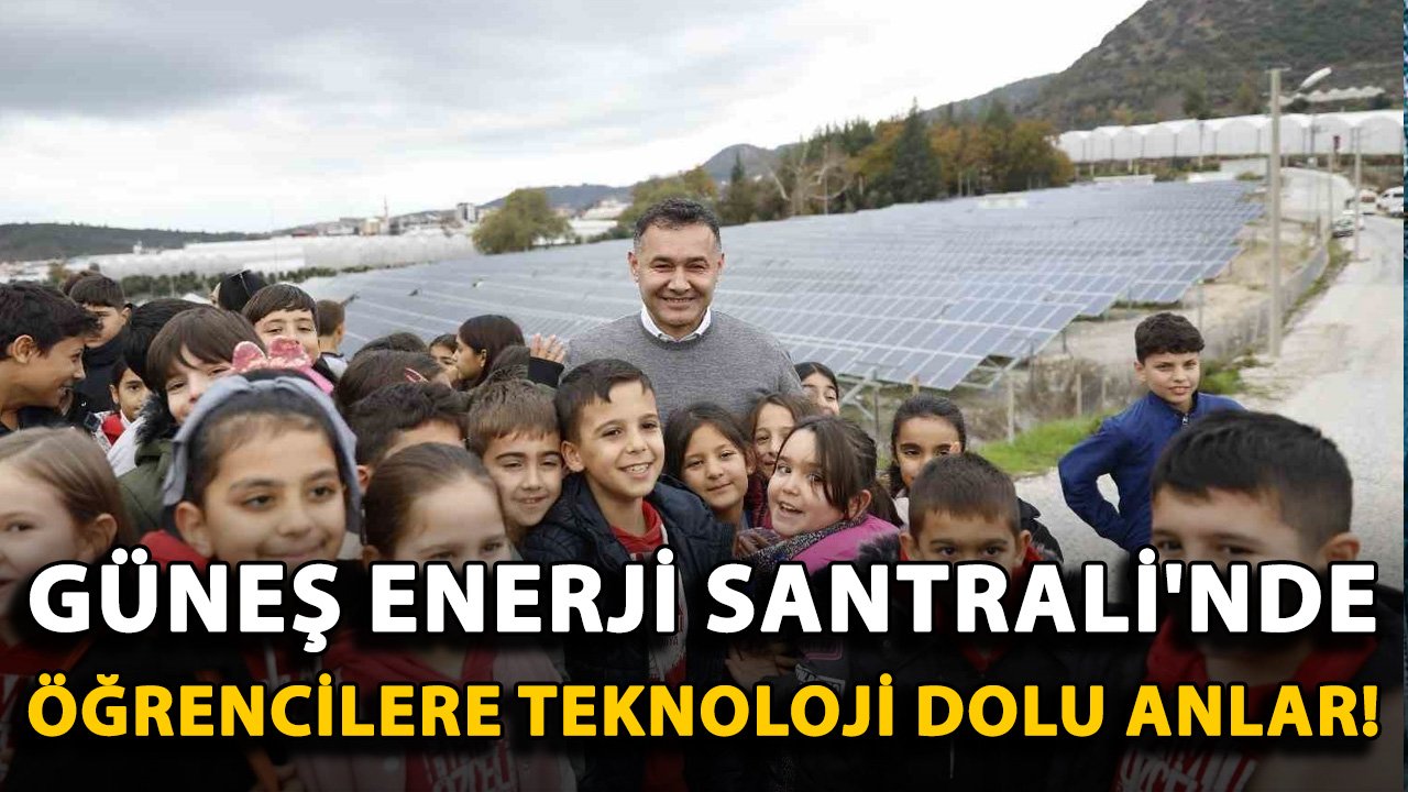 Güneş Enerji Santrali'nde öğrencilere teknoloji dolu anlar!