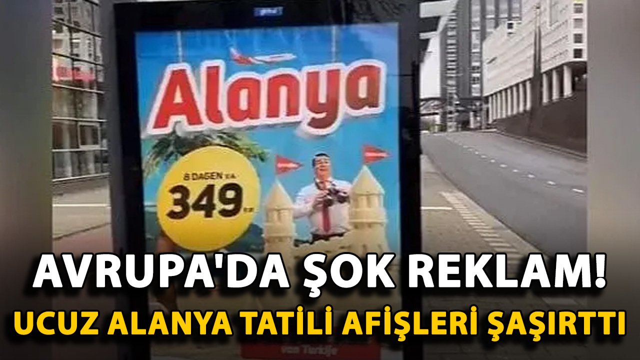 Avrupa'da şok reklam! Ucuz Alanya tatili afişleri şaşırttı