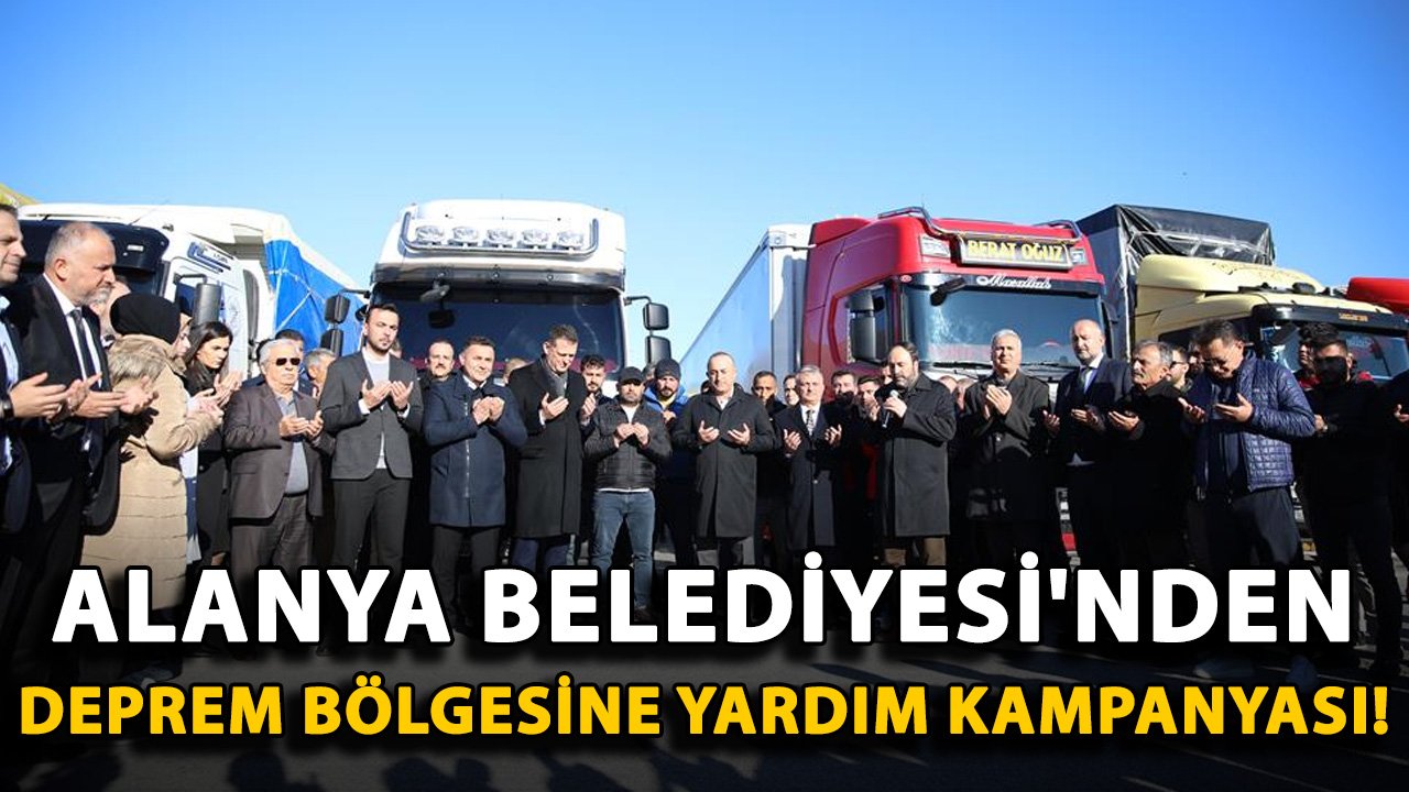 Alanya Belediyesi'nden deprem bölgesine yardım kampanyası!