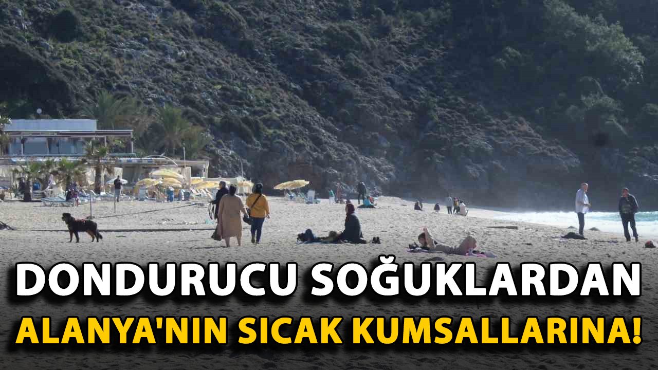 Sibirya'nın dondurucu soğuğundan Alanya'nın sıcak kumsallarına!