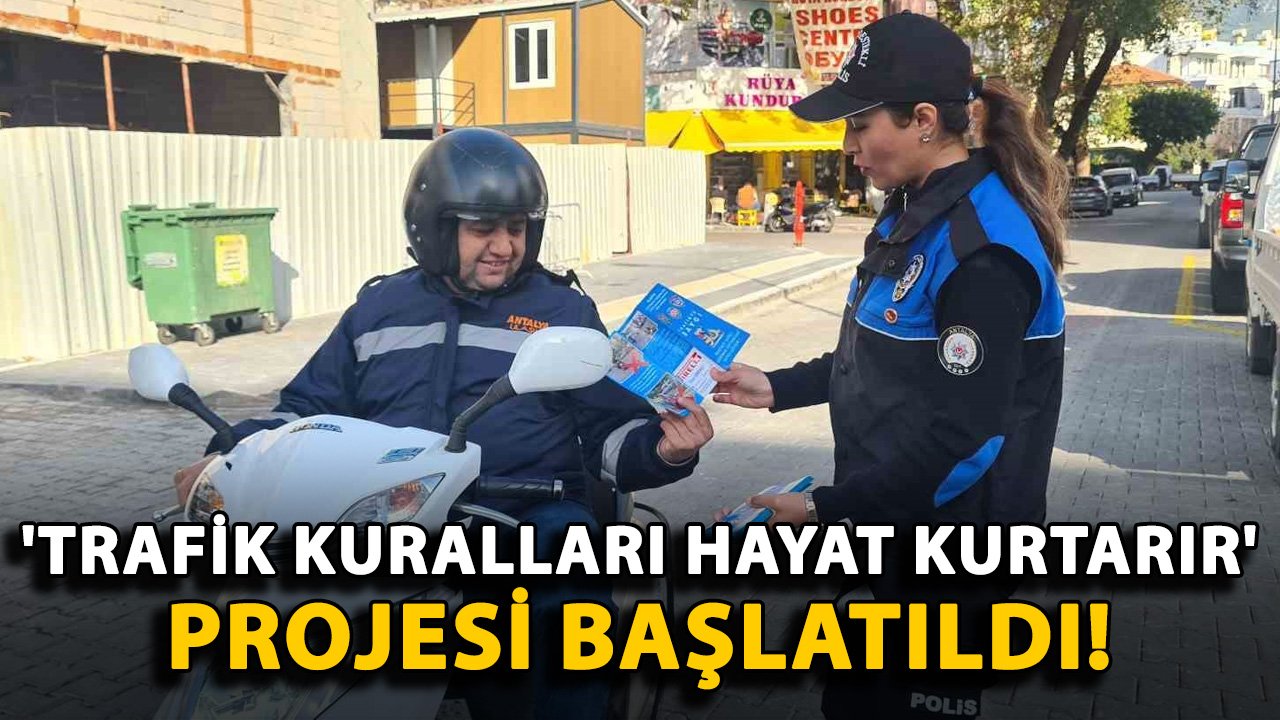 Alanya'da 'Trafik kuralları hayat kurtarır' projesi başlatıldı!
