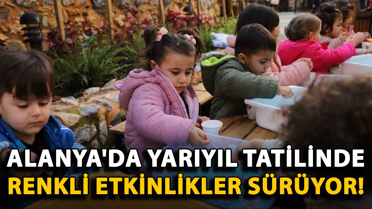 Alanya'da yarıyıl tatilinde renkli etkinlikler sürüyor!