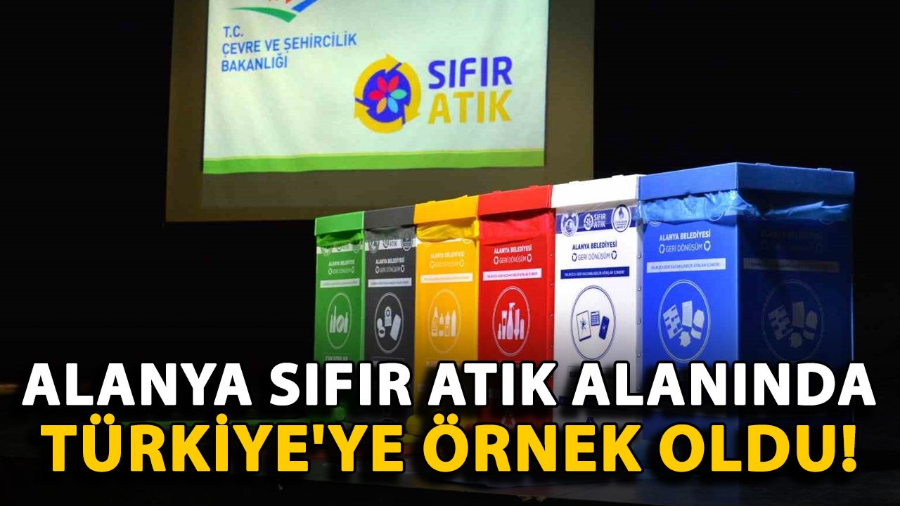 Alanya sıfır atık alanında Türkiye'ye örnek oldu!