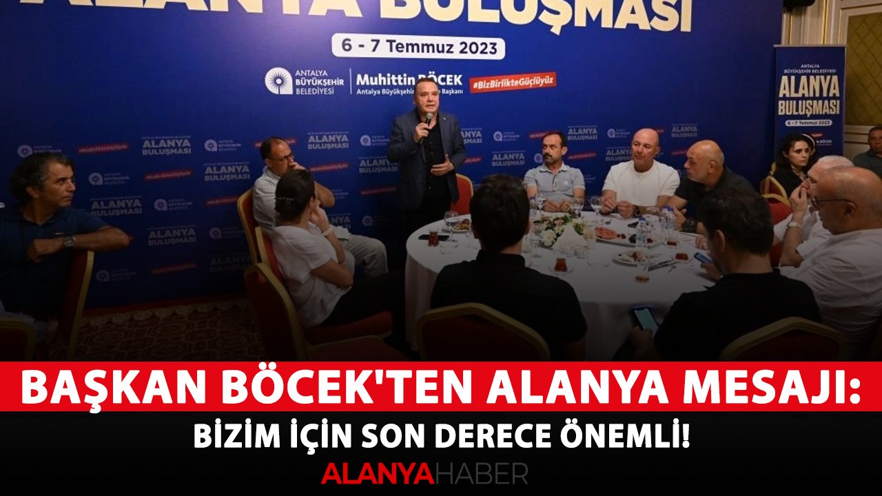 Başkan Böcek'ten Alanya mesajı: Bizim için son derece önemli!