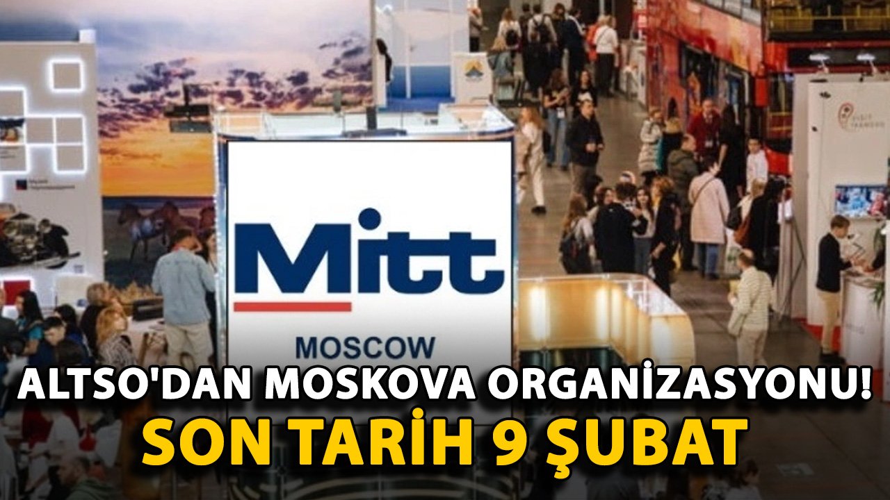 ALTSO'dan Moskova organizasyonu! Son tarih 9 Şubat