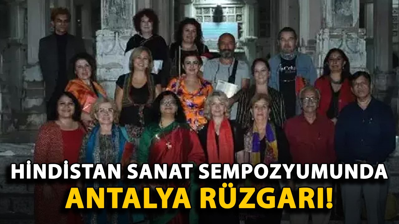 Hindistan sanat sempozyumunda Antalya rüzgarı!