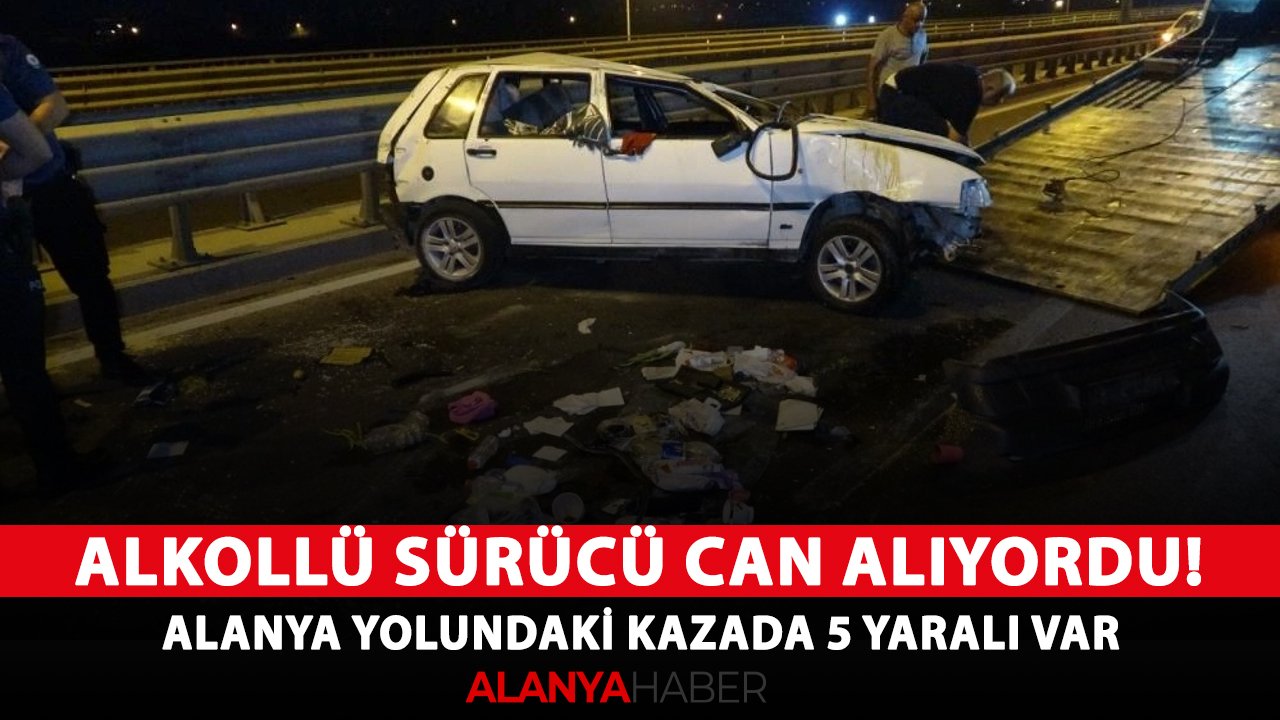 Alkollü sürücü can alıyordu! Alanya yolundaki kazada 5 yaralı var