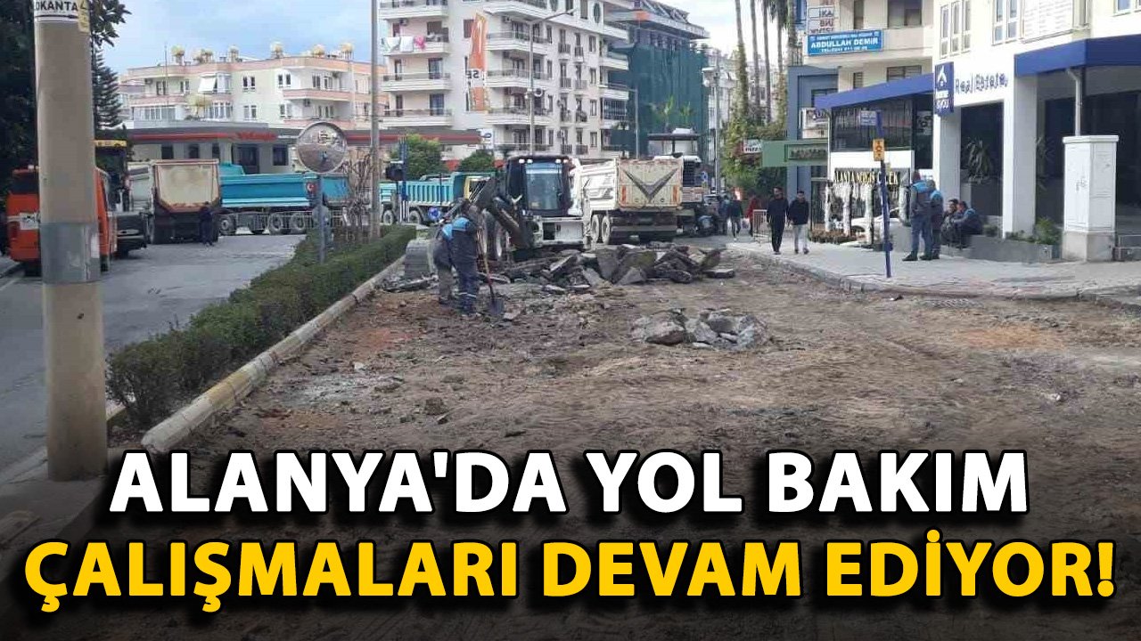 Alanya'da yol bakım çalışmaları devam ediyor!