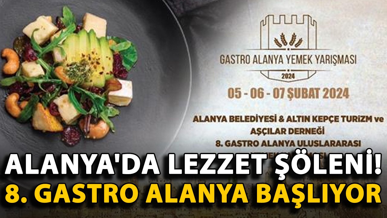 Alanya'da lezzet şöleni! 8. Gastro Alanya başlıyor