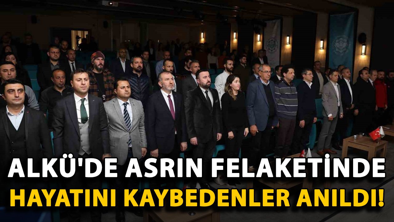 ALKÜ'de asrın felaketinde hayatını kaybedenler anıldı!