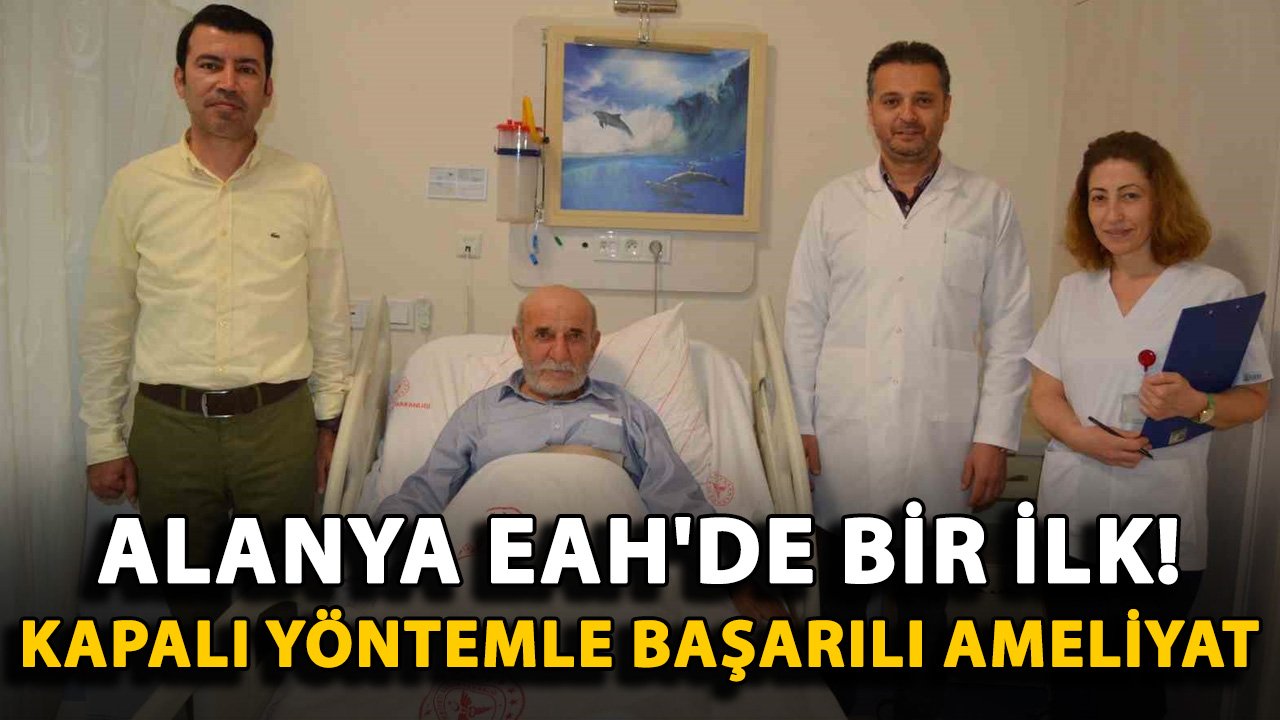 Alanya EAH'de bir ilk! Kapalı yöntemle başarılı ameliyat