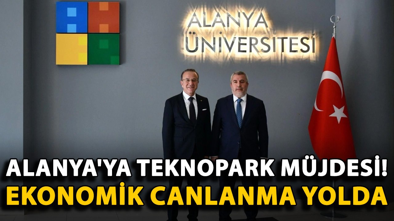 Alanya'ya teknopark müjdesi! Ekonomik canlanma yolda