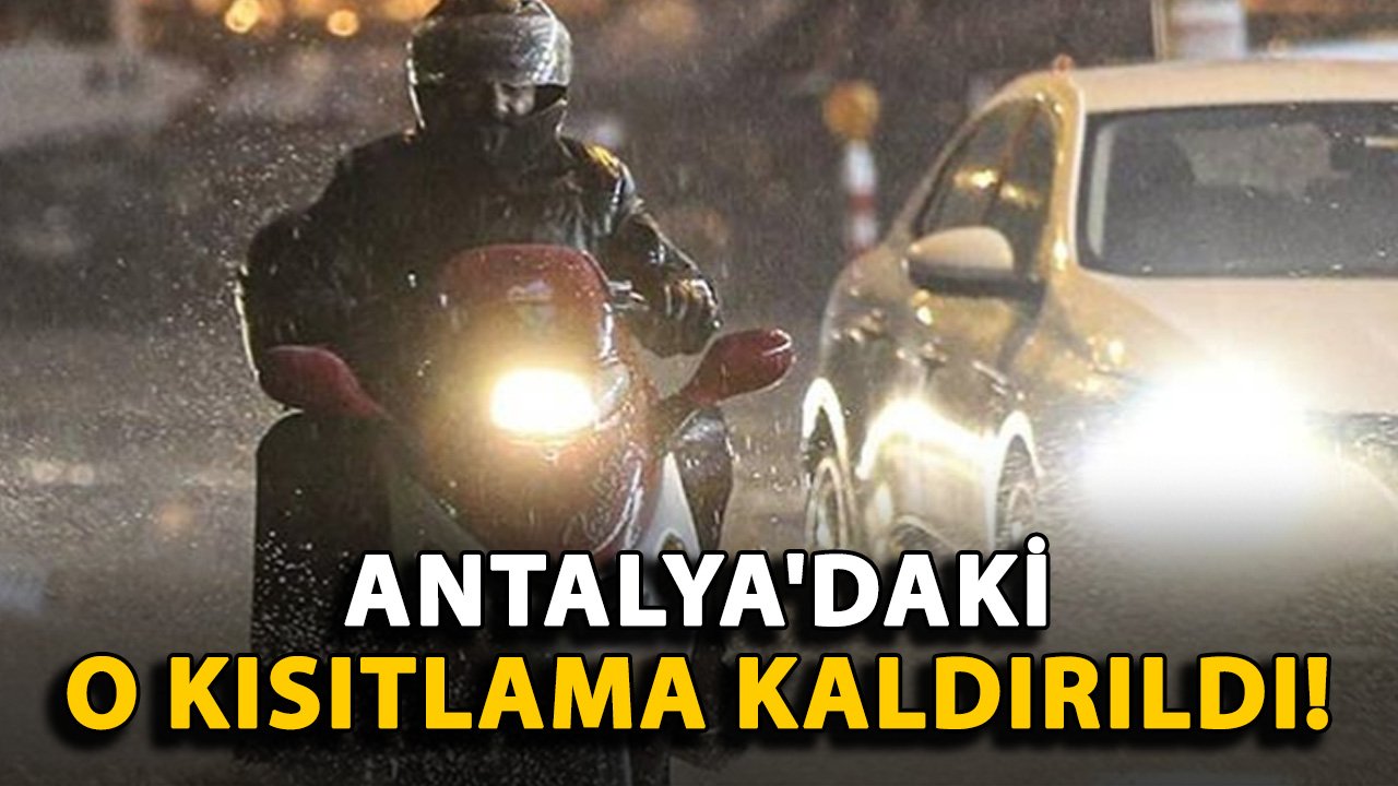 Antalya'daki o kısıtlama kaldırıldı!