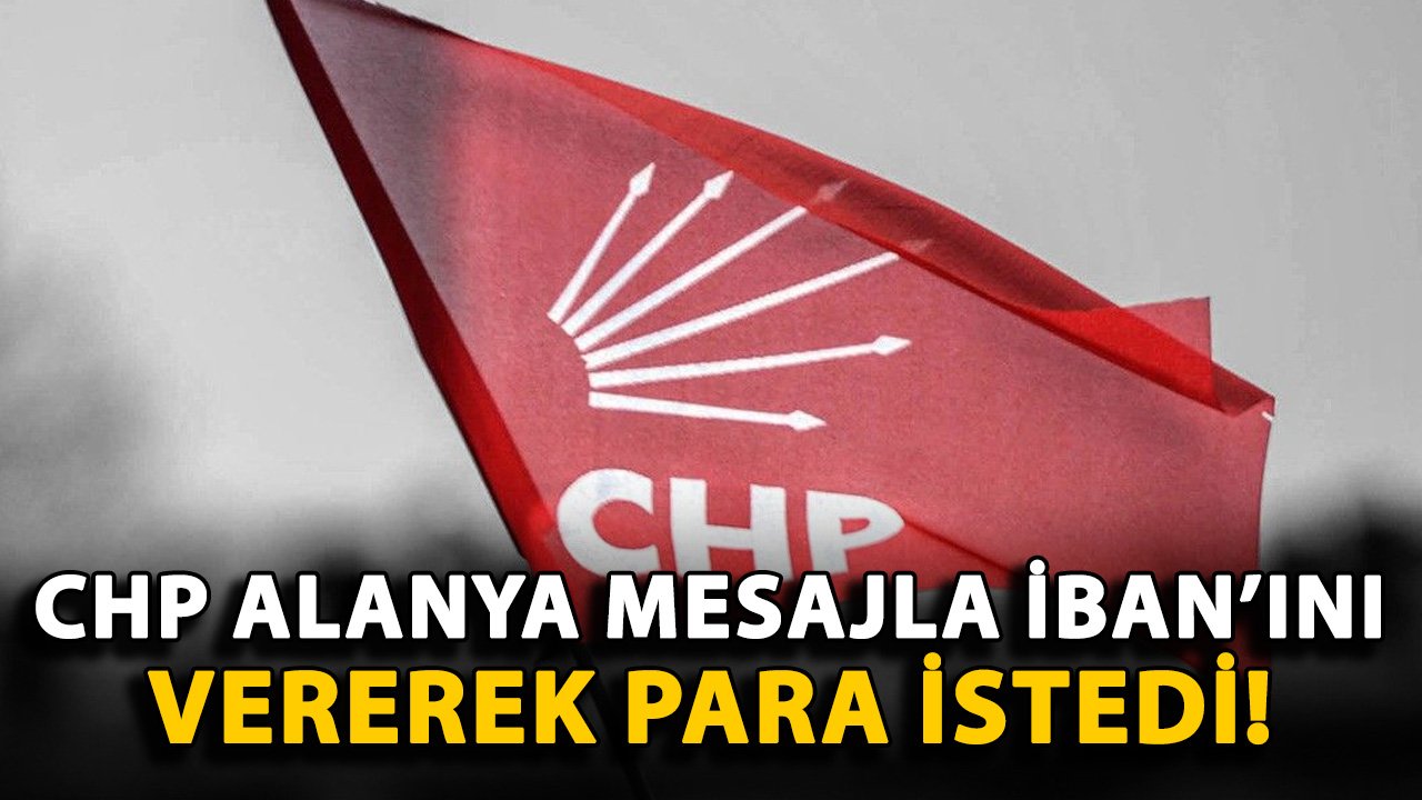 CHP Alanya mesajla iban'ını vererek para istedi!