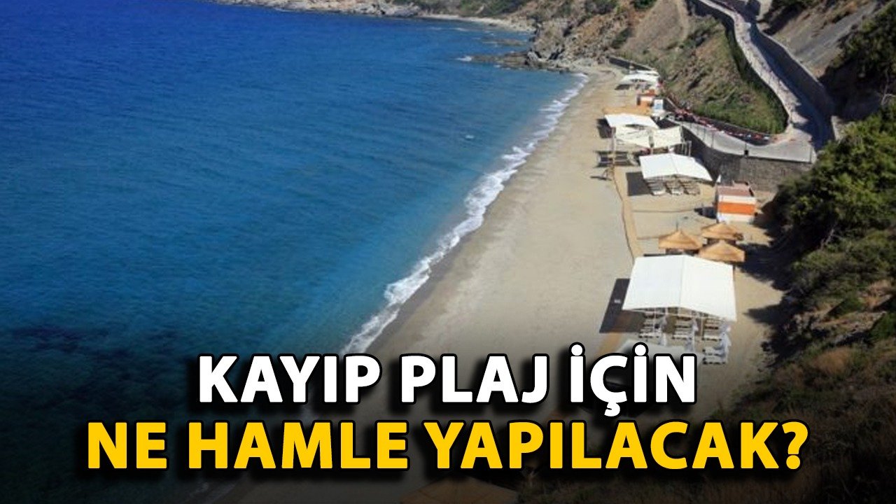 Alanya'nın kayıp plajı için ne hamle yapılacak?