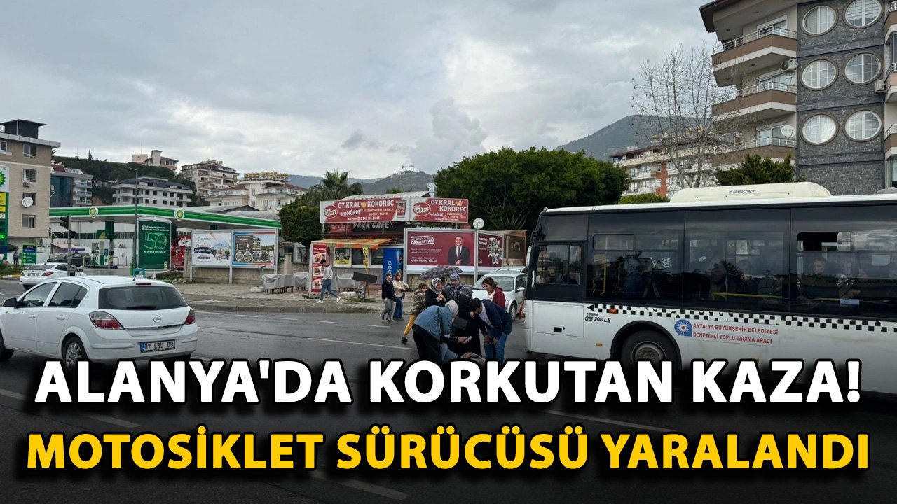 Alanya'da korkutan kaza! Motosiklet sürücüsü yaralandı